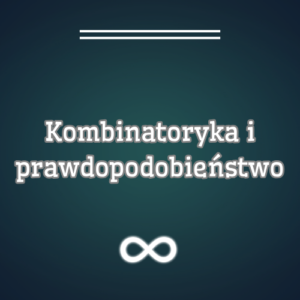 Kombinatoryka i prawdopodobieństwo - poziom rozszerzony