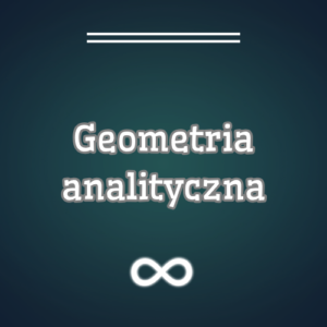 Geometria analityczna - poziom rozszerzony